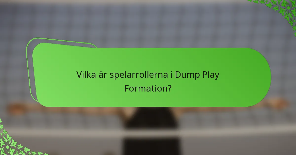 Vilka är spelarrollerna i Dump Play Formation?