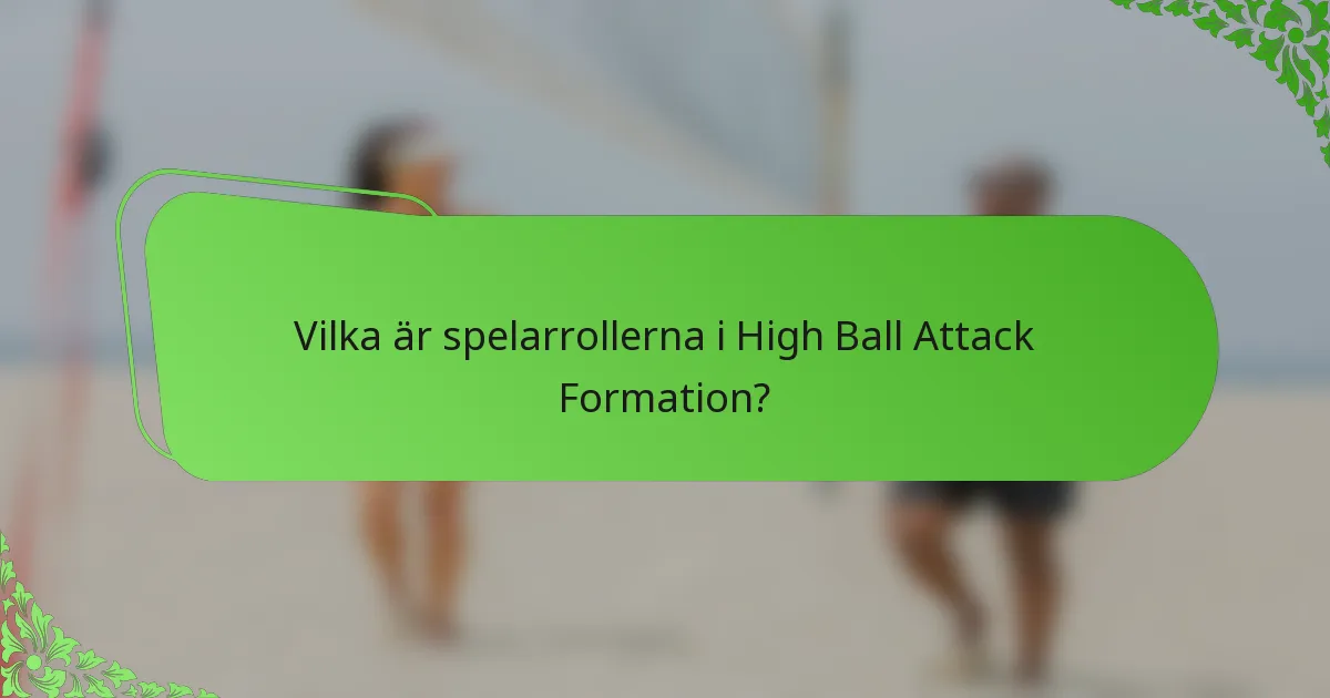 Vilka är spelarrollerna i High Ball Attack Formation?