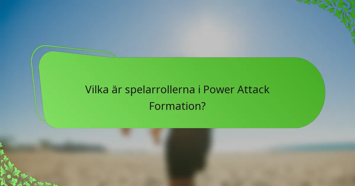 Vilka är spelarrollerna i Power Attack Formation?