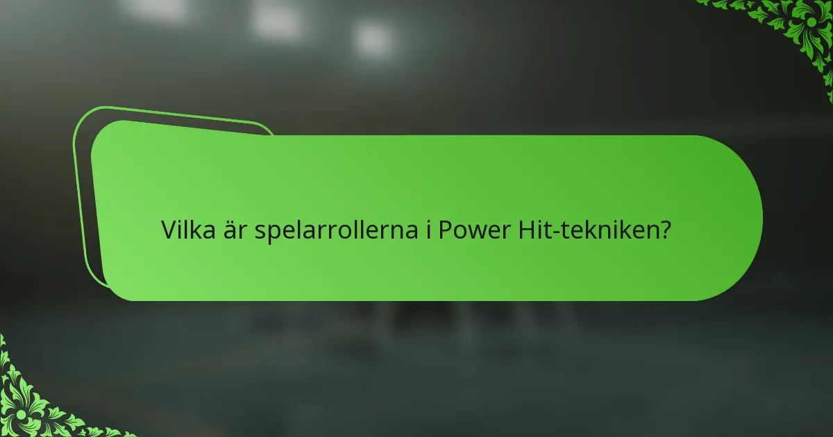 Vilka är spelarrollerna i Power Hit-tekniken?