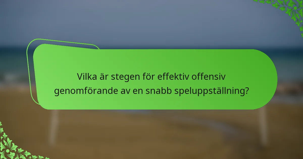 Vilka är stegen för effektiv offensiv genomförande av en snabb speluppställning?