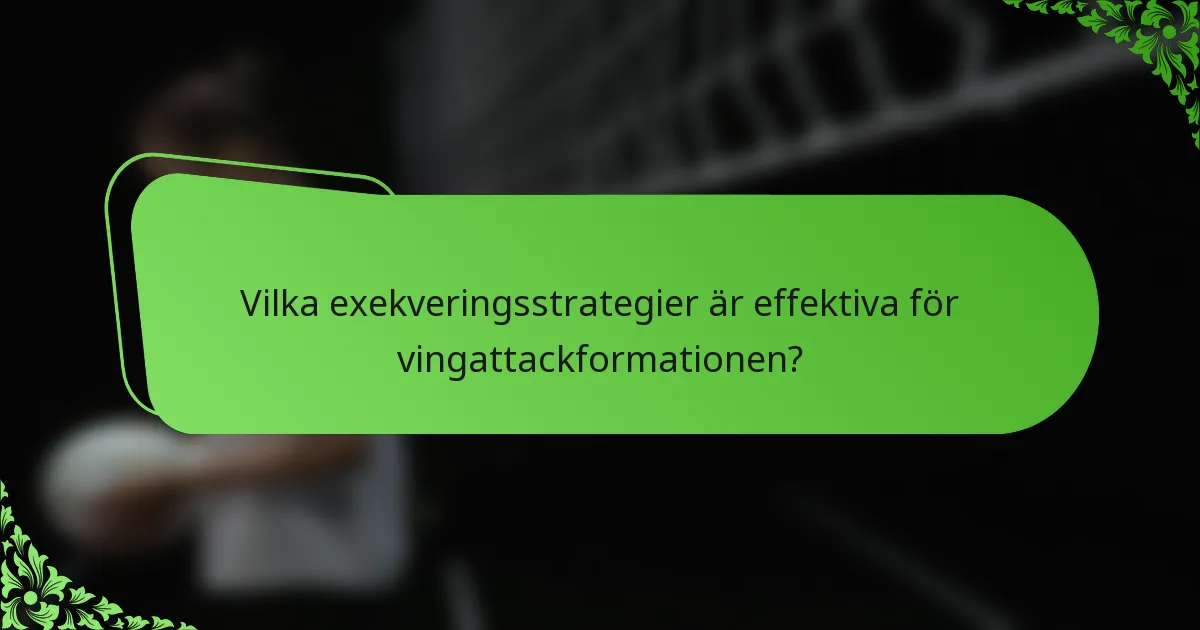 Vilka exekveringsstrategier är effektiva för vingattackformationen?