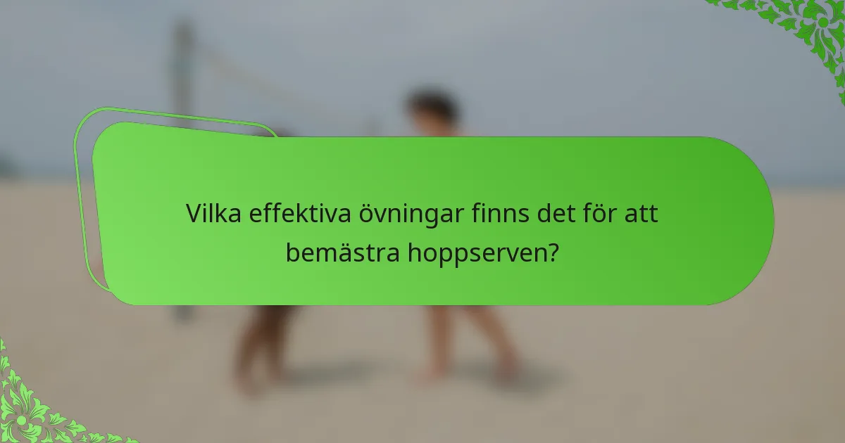 Vilka effektiva övningar finns det för att bemästra hoppserven?