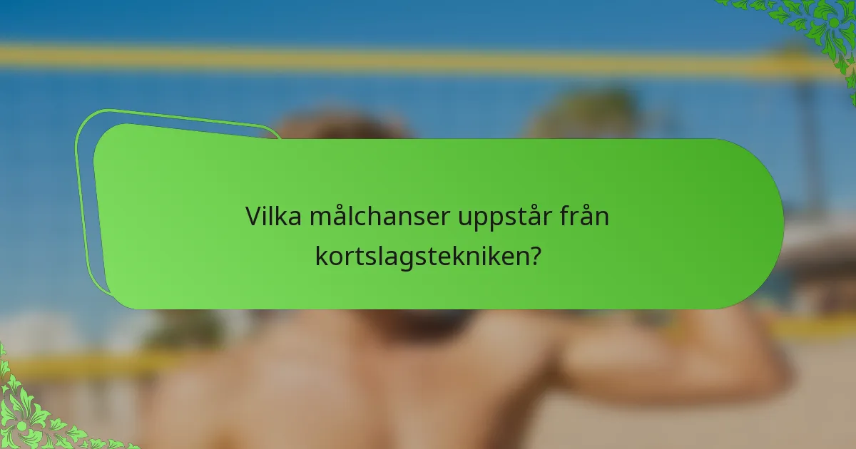 Vilka målchanser uppstår från kortslagstekniken?