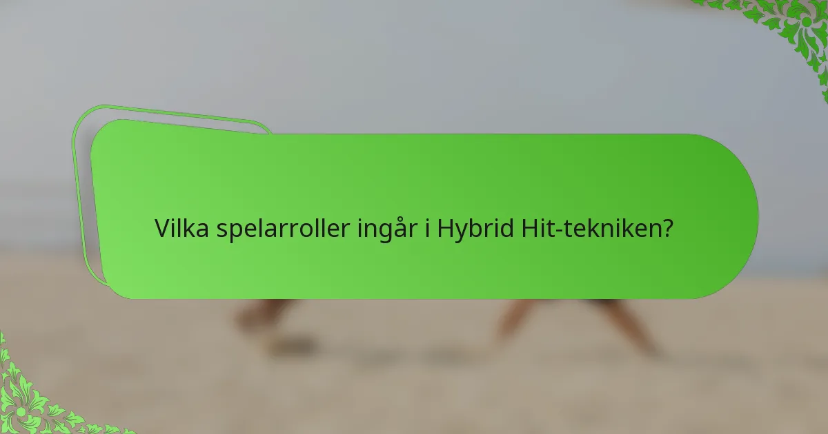 Vilka spelarroller ingår i Hybrid Hit-tekniken?