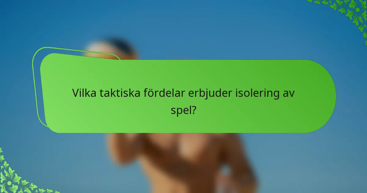 Vilka taktiska fördelar erbjuder isolering av spel?